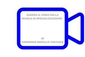 Video Scuola di Specializzazione in Chirurgia Maxillo-facciale