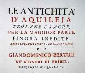 Le antichità di Aquileia, mostra virtuale su Gian Domenico Bertoli